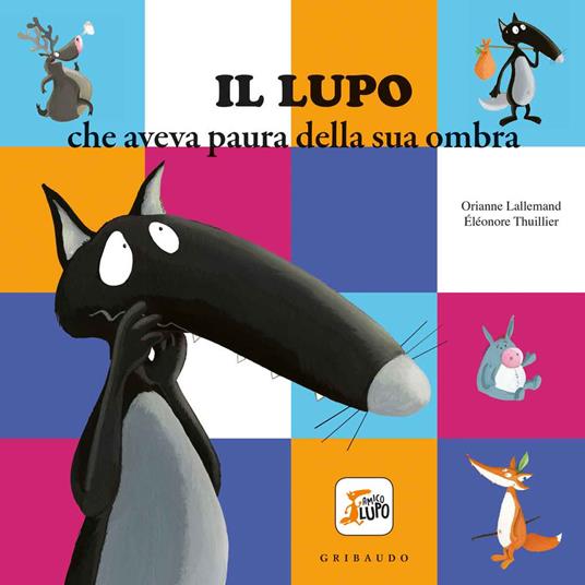 LaFeltrinelli Il lupo che aveva paura della sua ombra. Amico lupo. Ediz. a colori