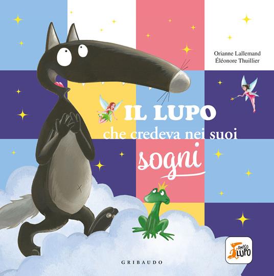 LaFeltrinelli Il lupo che credeva nei sogni. Amico lupo. Ediz. a colori