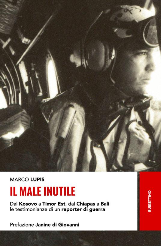 LaFeltrinelli Il male inutile. Dal Kosovo a Timor Est dal Chiapas a Bali le testimonianze di un reporter di guerra