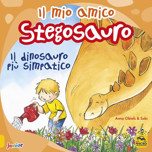 LaFeltrinelli Il mio amico stegosauro. Il dinosauro più simpatico. Ediz. a colori