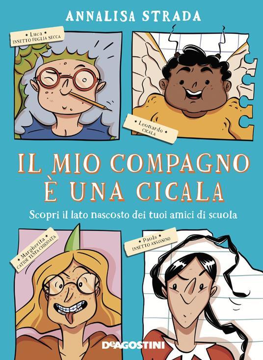 LaFeltrinelli Il mio compagno è una cicala. Scopri il lato nascosto dei tuoi amici di scuola. Ediz. a colori