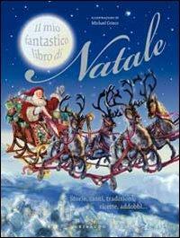 LaFeltrinelli Il mio fantastico libro di Natale. Storie canti tradizioni ricette addobbi