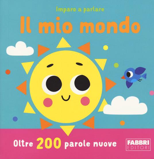 LaFeltrinelli Il mio mondo. Imparo a parlare. Ediz. a colori