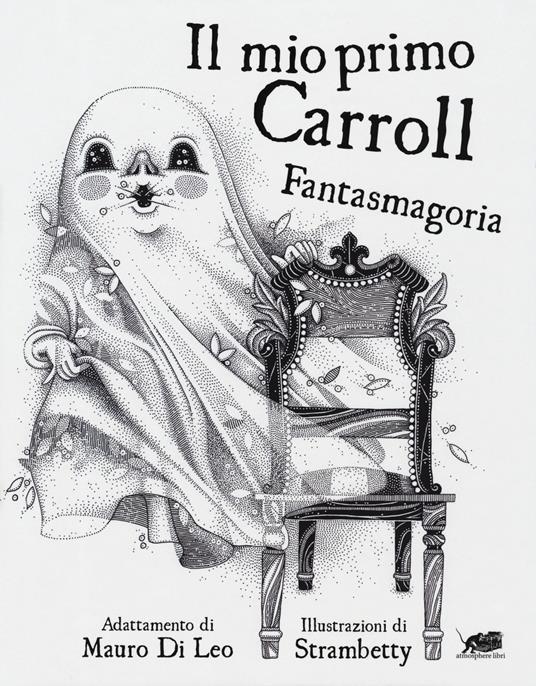 LaFeltrinelli Il mio primo Carroll. Fantasmagoria. Ediz. illustrata