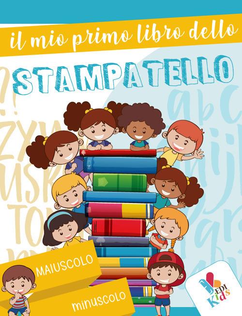 LaFeltrinelli Il mio primo libro dello stampatello. Ediz. illustrata