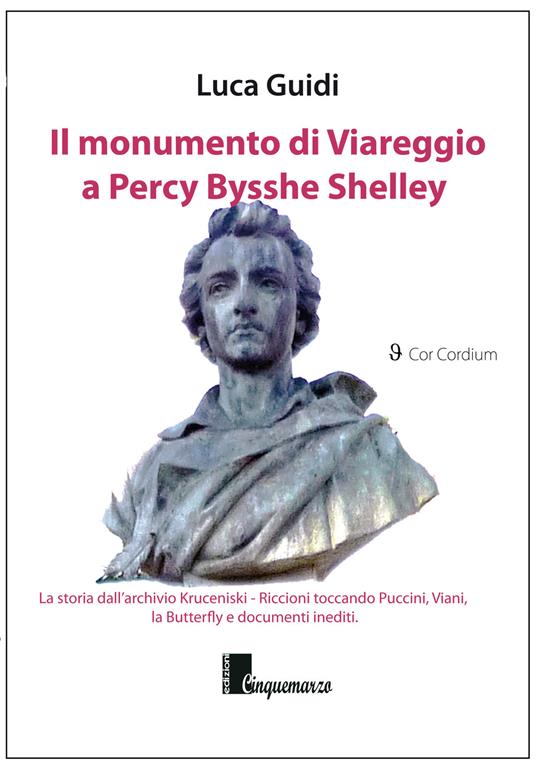 LaFeltrinelli Il monumento di Viareggio a Percy Bysshe Shelley. La storia dall'archivio Kruceniski-Riccioni toccando Puccini Viani la Butterfly e documenti inediti