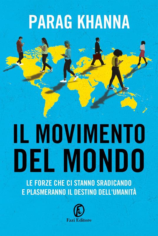LaFeltrinelli Il movimento del mondo. Le forze che ci stanno sradicando e plasmeranno il destino dell'umanità