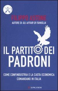 LaFeltrinelli Il partito dei padroni. Come Confindustria e la casta economica comandano in Italia