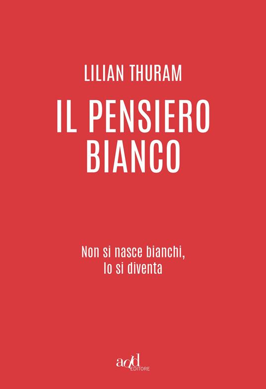 LaFeltrinelli Il Pensiero Bianco. Non Si Nasce Bianchi Lo Si Diventa