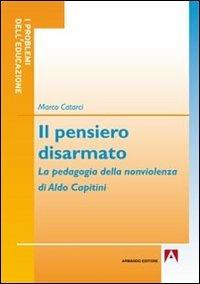 LaFeltrinelli Il pensiero disarmato. La pedagogia della nonviolenza di Aldo Capitini