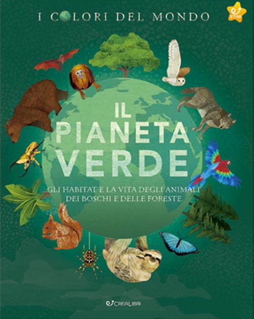 LaFeltrinelli Il pianeta verde. Gli habitat e la vita degli animali dei boschi e delle foreste. I colori del mondo