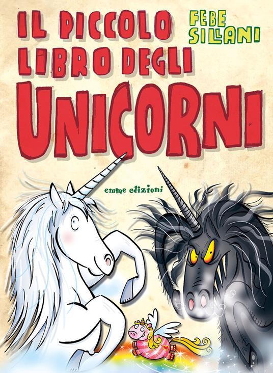 LaFeltrinelli Il piccolo libro degli unicorni. Piccoli libri mostruosi. Ediz. illustrata