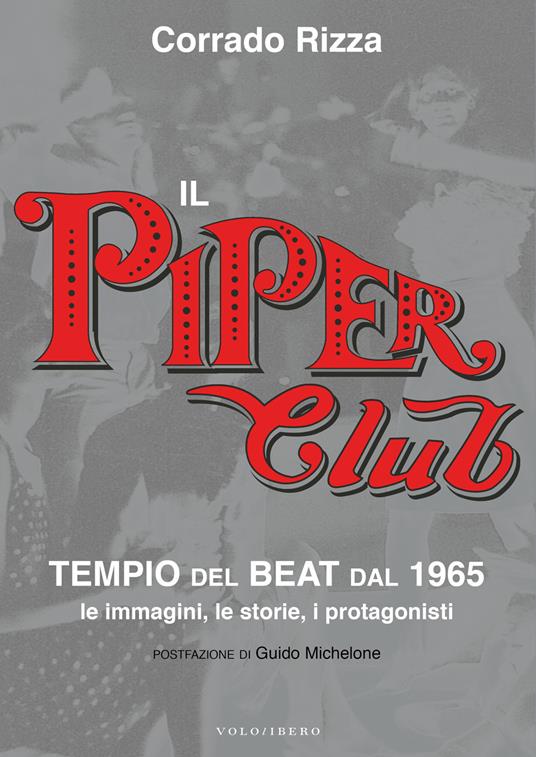 LaFeltrinelli Il Piper Club. Tempio del beat. Le immagini le storie i protagonisti