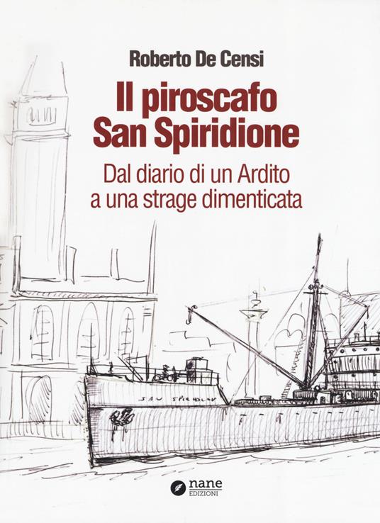 LaFeltrinelli Il piroscafo San Spiridione. Dal diario di un ardito a una strage dimenticata