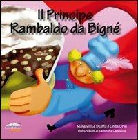 LaFeltrinelli Il principe Rambaldo da Bigné. Ediz. illustrata