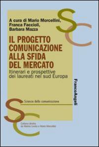 LaFeltrinelli Il progetto comunicazione alla sfida del mercato. Itinerari e prospettive dei laureati nel Sud Europa