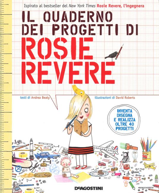 LaFeltrinelli Il quaderno dei progetti di Rosie Revere. Ediz. a colori