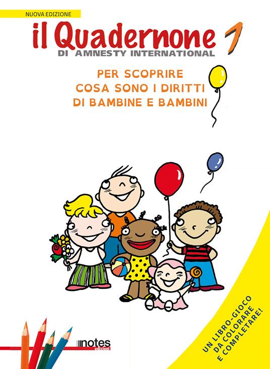 LaFeltrinelli Il quadernone di Amnesty International. Ediz. illustrata. Vol. 1: Per scoprire cosa sono i diritti dei bambini