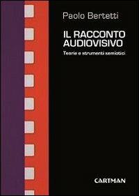 LaFeltrinelli Il racconto audiovisivo. Teorie e strumenti semiotici