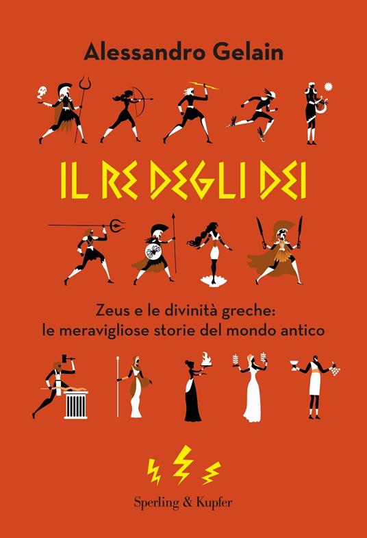LaFeltrinelli Il re degli dèi. Zeus e le divinità greche: le meravigliose storie del mondo antico