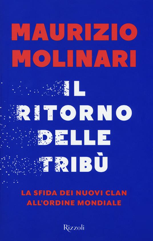 LaFeltrinelli Il ritorno delle tribù. La sfida dei nuovi clan all’ordine mondiale