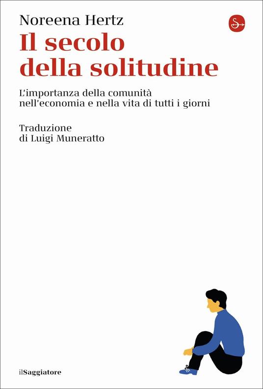 LaFeltrinelli Il secolo della solitudine. L'importanza della comunità nell'economia e nella vita di tutti i giorni