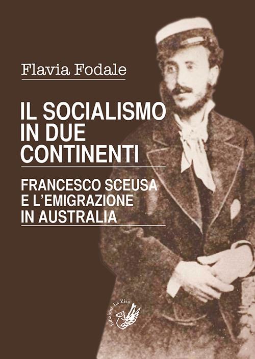 LaFeltrinelli Il socialismo in due continenti. Francesco Sceusa e l'emigrazione in Australia