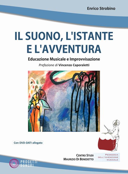 LaFeltrinelli Il suono l'istante e l'avventura. Educazione musicale e improvvisazione. Con DVD-ROM