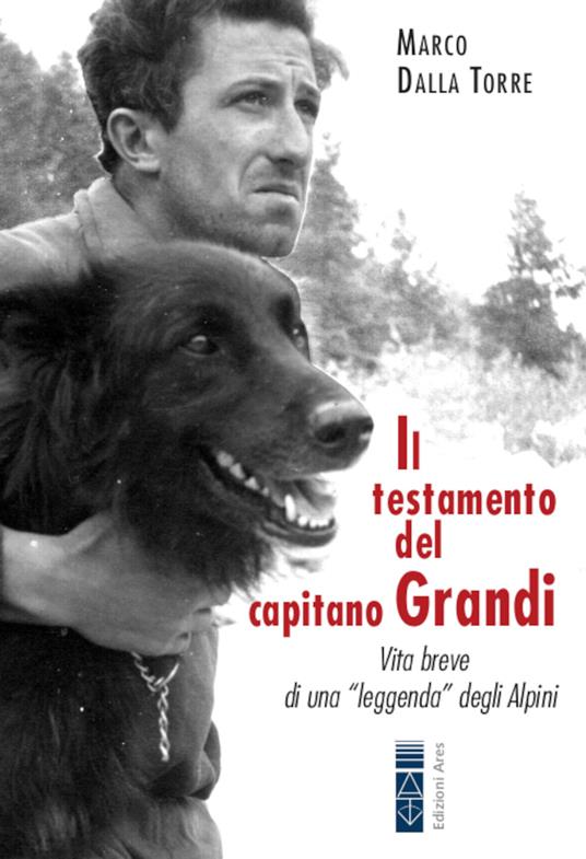 LaFeltrinelli Il testamento del capitano Grandi. Vita breve di una «leggenda» degli Alpini
