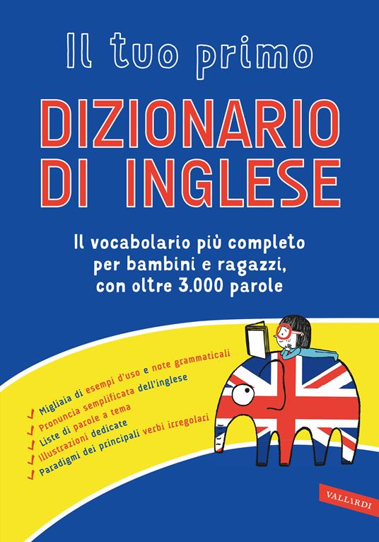 LaFeltrinelli Il tuo primo dizionario di inglese. Il vocabolario più completo per bambini e ragazzi con oltre 3000 parole