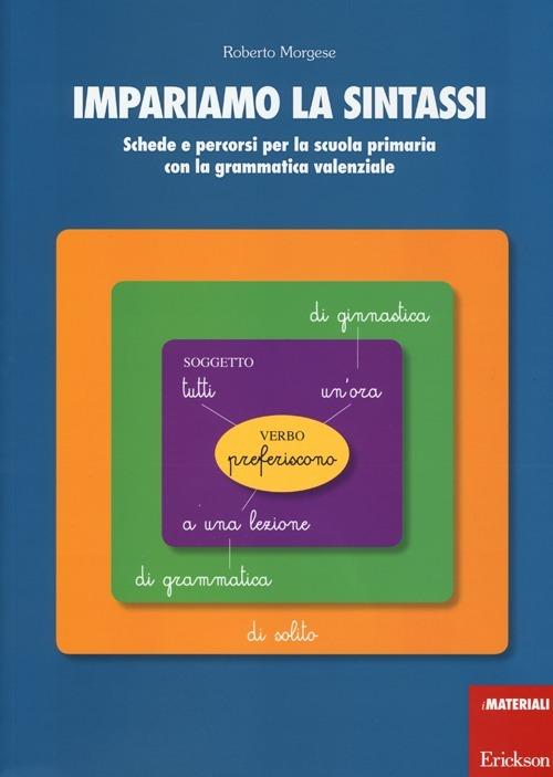 LaFeltrinelli Impariamo la sintassi. Schede e percorsi per la scuola primaria con lagrammatica valenziale