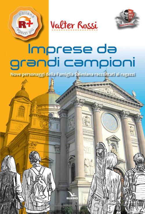 LaFeltrinelli Imprese da grandi campioni. Nove personaggi della famiglia salesiana raccontati ai ragazzi
