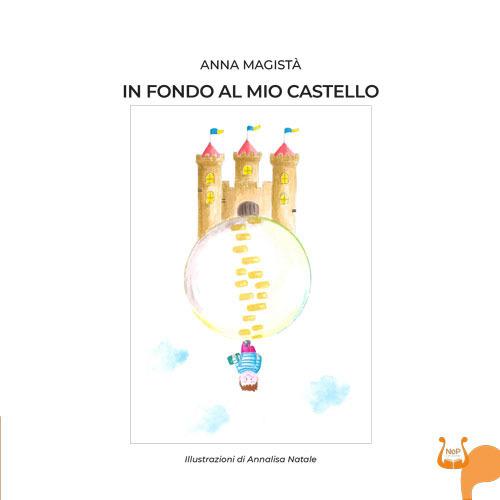 LaFeltrinelli In fondo al mio castello. Ediz. illustrata