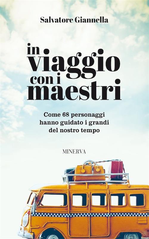 LaFeltrinelli In viaggio con i maestri. Come 80 personaggi hanno guidato i grandi del nostro tempo