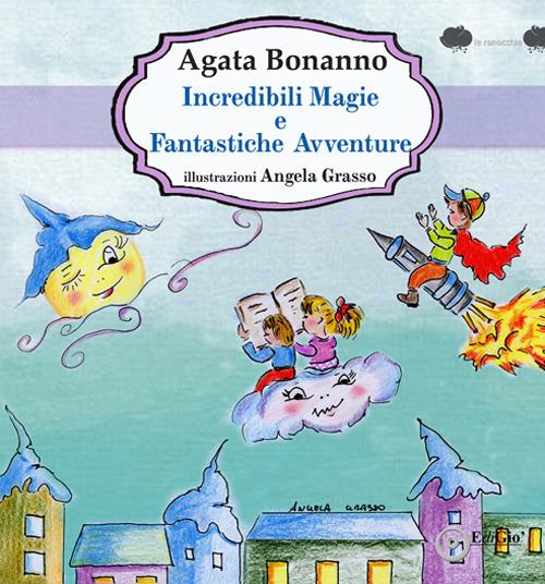 LaFeltrinelli Incredibili magie e fantastiche avventure