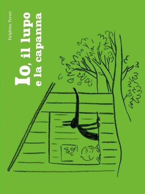 LaFeltrinelli Io il lupo e la capanna. Ediz. illustrata