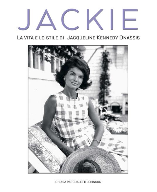 LaFeltrinelli Jackie Kennedy. La vita e lo stile di Jacqueline Kennedy Onassis
