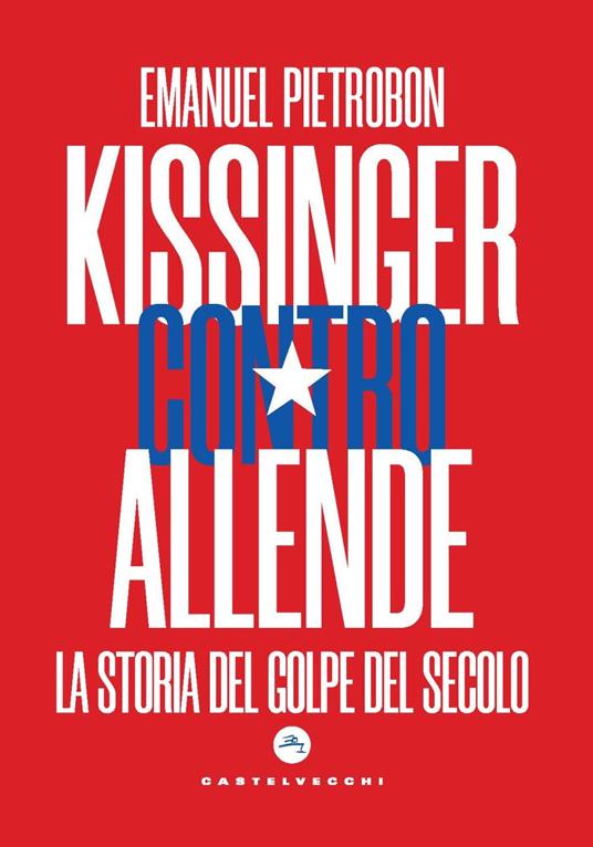 LaFeltrinelli Kissinger contro Allende. La storia del golpe del secolo