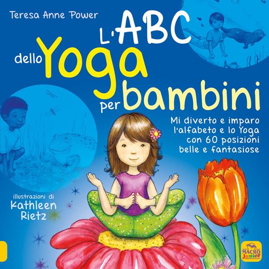 LaFeltrinelli L'ABC dello yoga per bambini. Mi diverto e imparo l'alfabeto e lo yoga con 60 posizioni belle e fantasiose