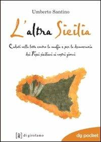 LaFeltrinelli L' altra Sicilia. Caduti nella lotta contro la mafia e per la democrazia dai fasci siciliani ai nostri giorni