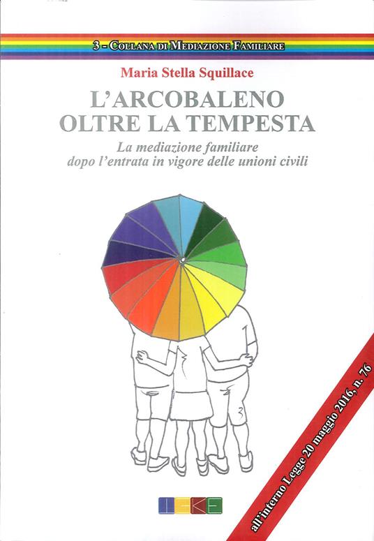 LaFeltrinelli L' arcobaleno. Oltre la tempesta. La meditazione familiare dopo l'entrata in vigore delle unioni civili