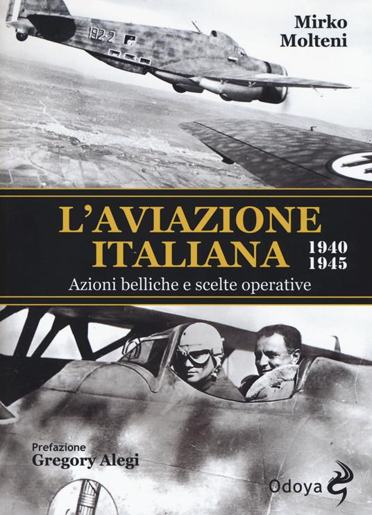LaFeltrinelli L'aviazione italiana 1940-1945. Azioni belliche e scelte operative