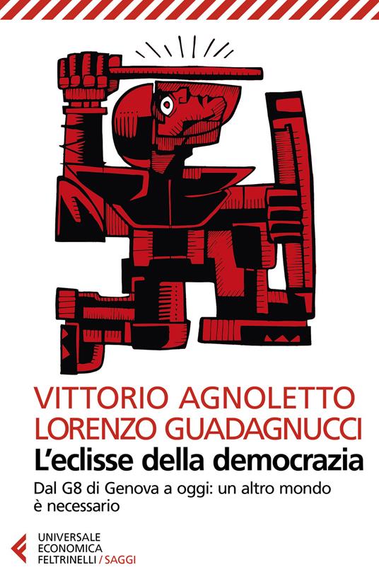 LaFeltrinelli L' eclisse della democrazia. Dal G8 di Genova a oggi: un altro mondo è necessario. Nuova ediz