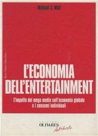 LaFeltrinelli L' economia dell'entertainment. L'impatto dei mega media sull'economia globale e i consumi individuali