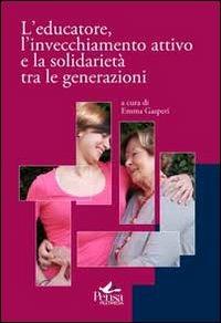 LaFeltrinelli L' educatore l'invecchiamento attivo e la solidarietà tra le generazioni