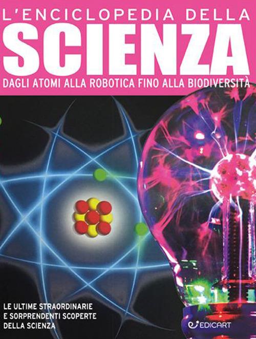 LaFeltrinelli L'enciclopedia della scienza. Dagli atomi alla robotica fino alla biodiversità