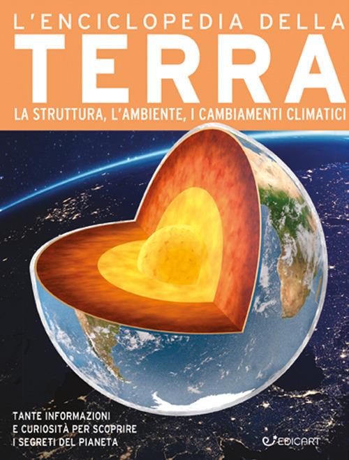 LaFeltrinelli L'enciclopedia della Terra. La nascita la struttura il clima e il futuro del nostro pianeta. Ediz. a colori