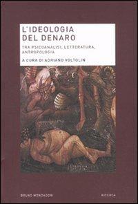 LaFeltrinelli L'ideologia del denaro. Tra psicoanalisi letteratura antropologia