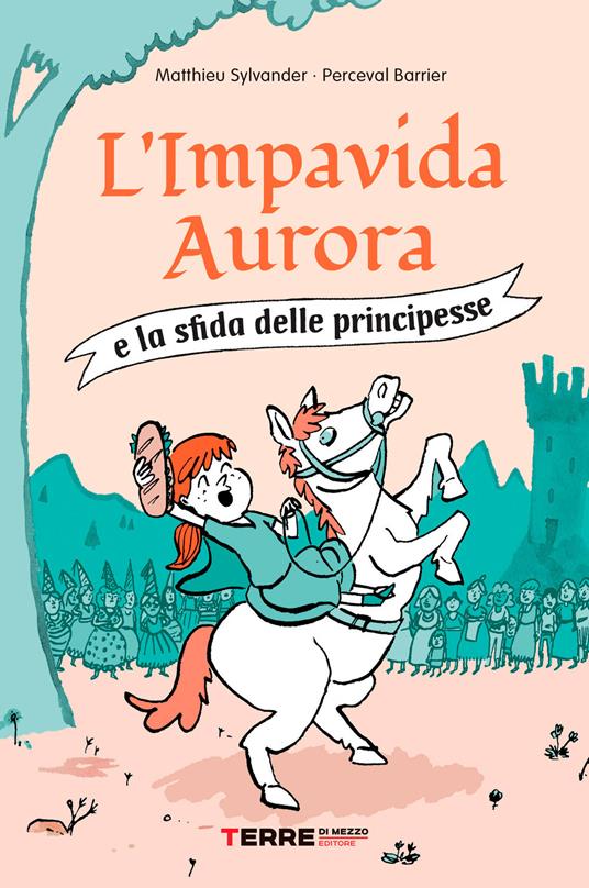 LaFeltrinelli L' impavida Aurora e la sfida delle principesse