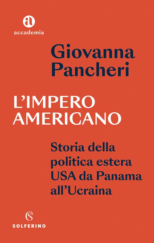 LaFeltrinelli L'impero americano. Storia della politica estera USA da Panama all'Ucraina